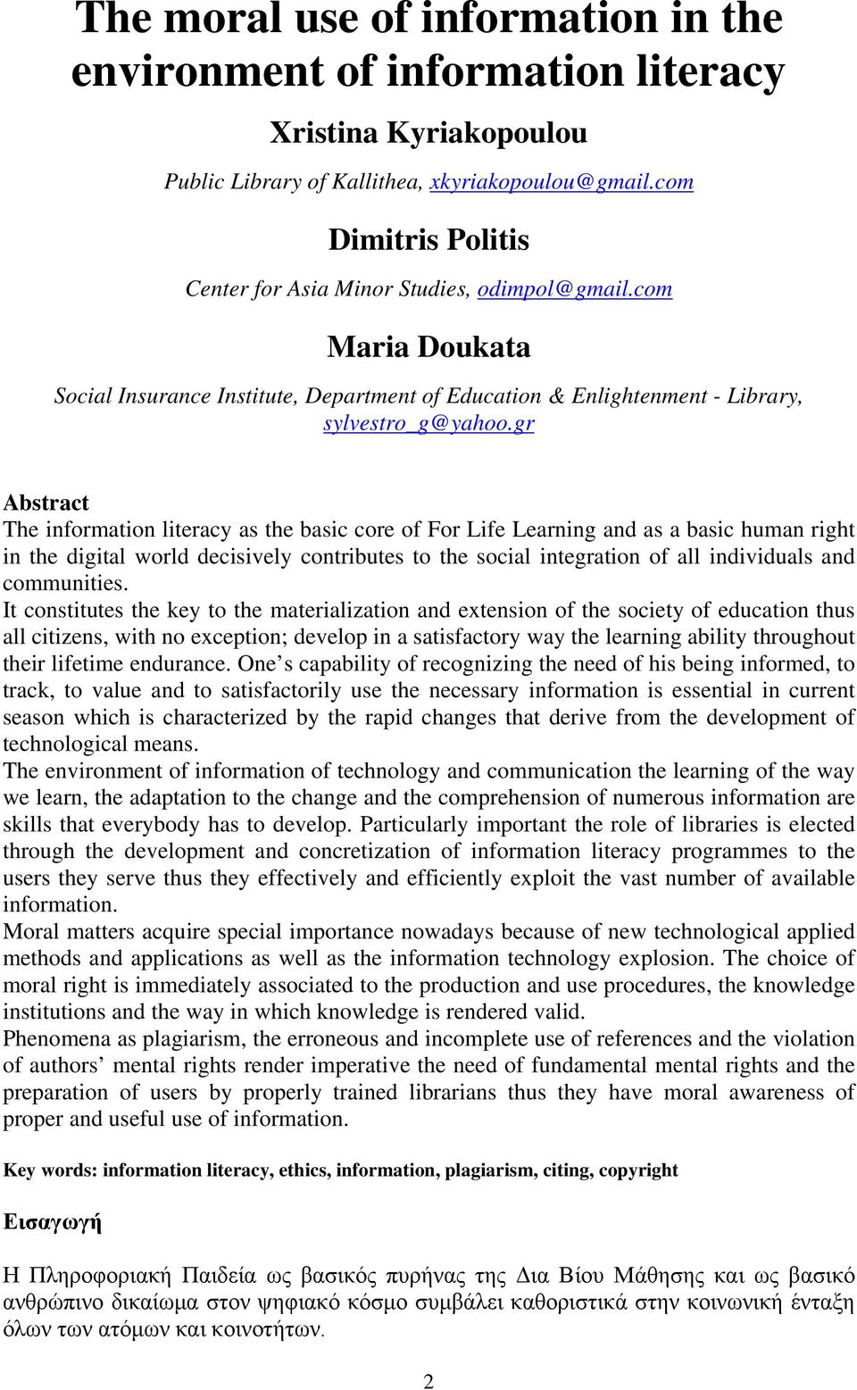 gr Abstract The information literacy as the basic core of For Life Learning and as a basic human right in the digital world decisively contributes to the social integration of all individuals and