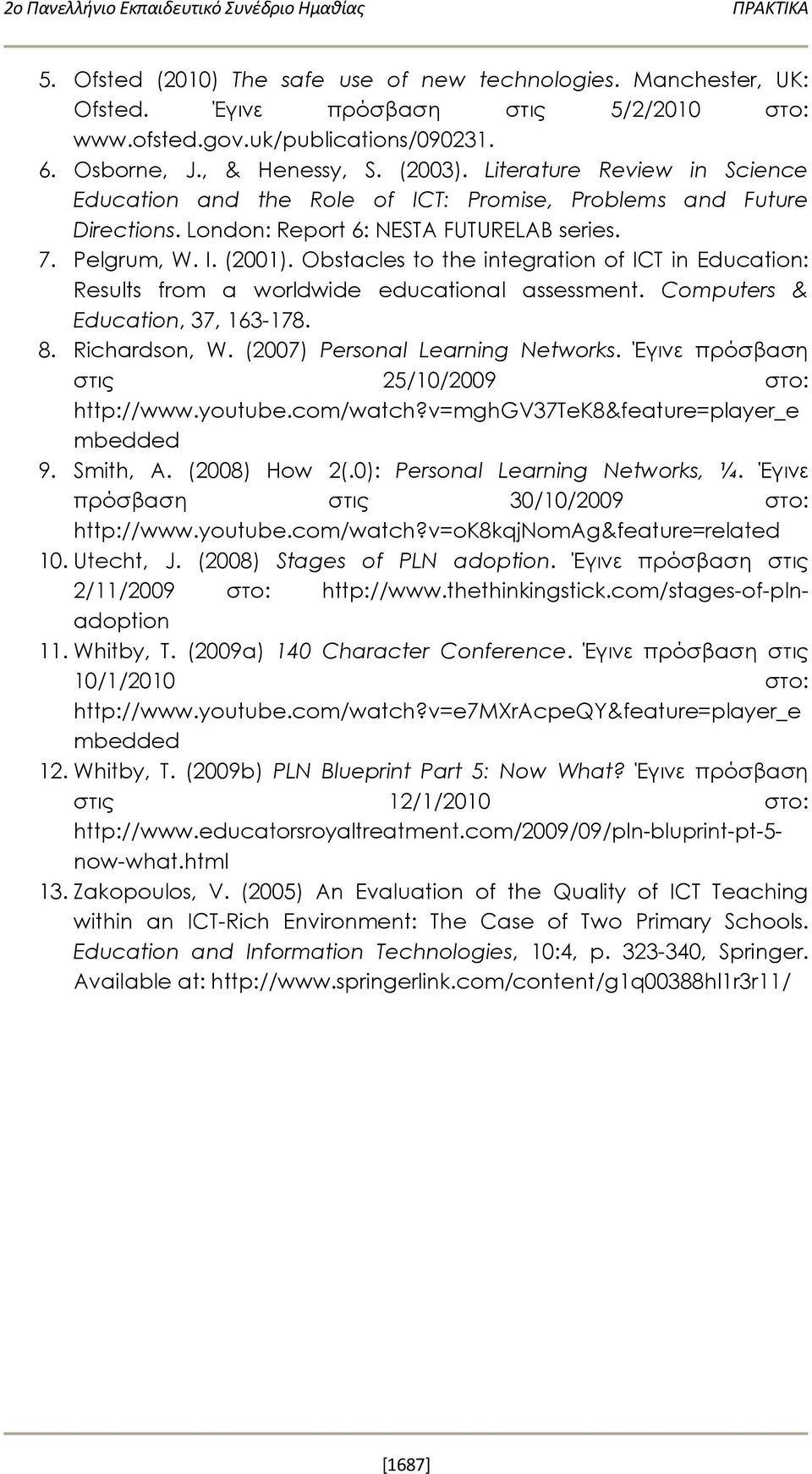 Obstacles to the integration of ICT in Education: Results from a worldwide educational assessment. Computers & Education, 37, 163-178. 8. Richardson, W. (2007) Personal Learning Networks.