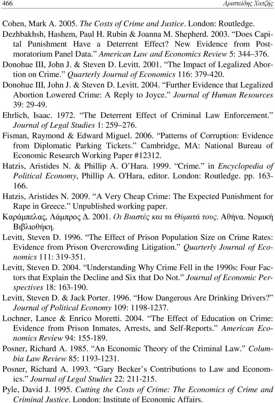 The Impact of Legalized Abortion on Crime. Quarterly Journal of Economics 116: 379-420. Donohue III, John J. & Steven D. Levitt. 2004.