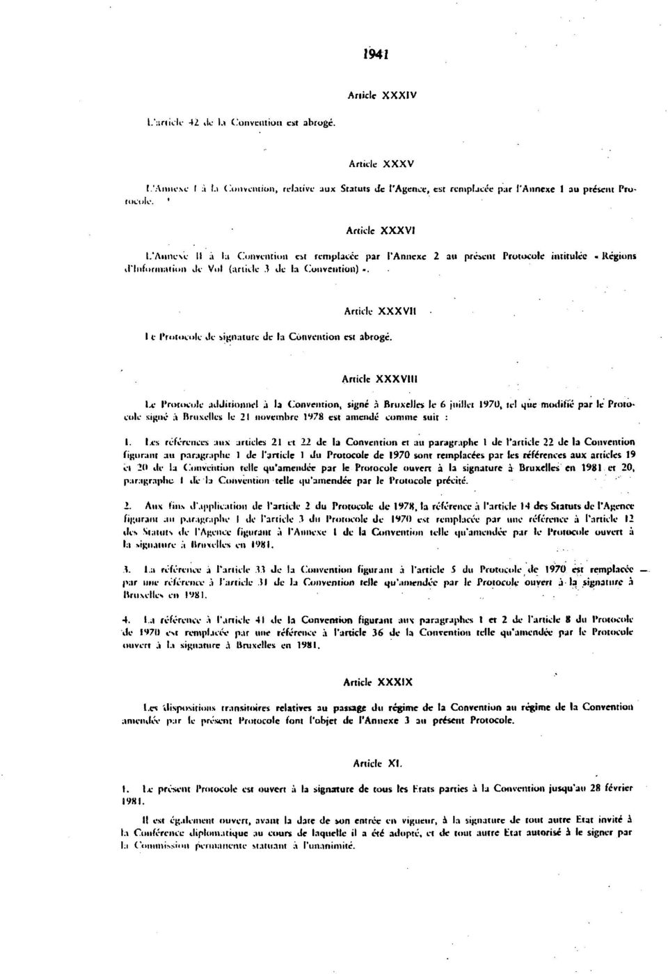 . Article XXXVII I e Protocole Jc signature Jc la Convention est abrogc. Article XXXVIII l.