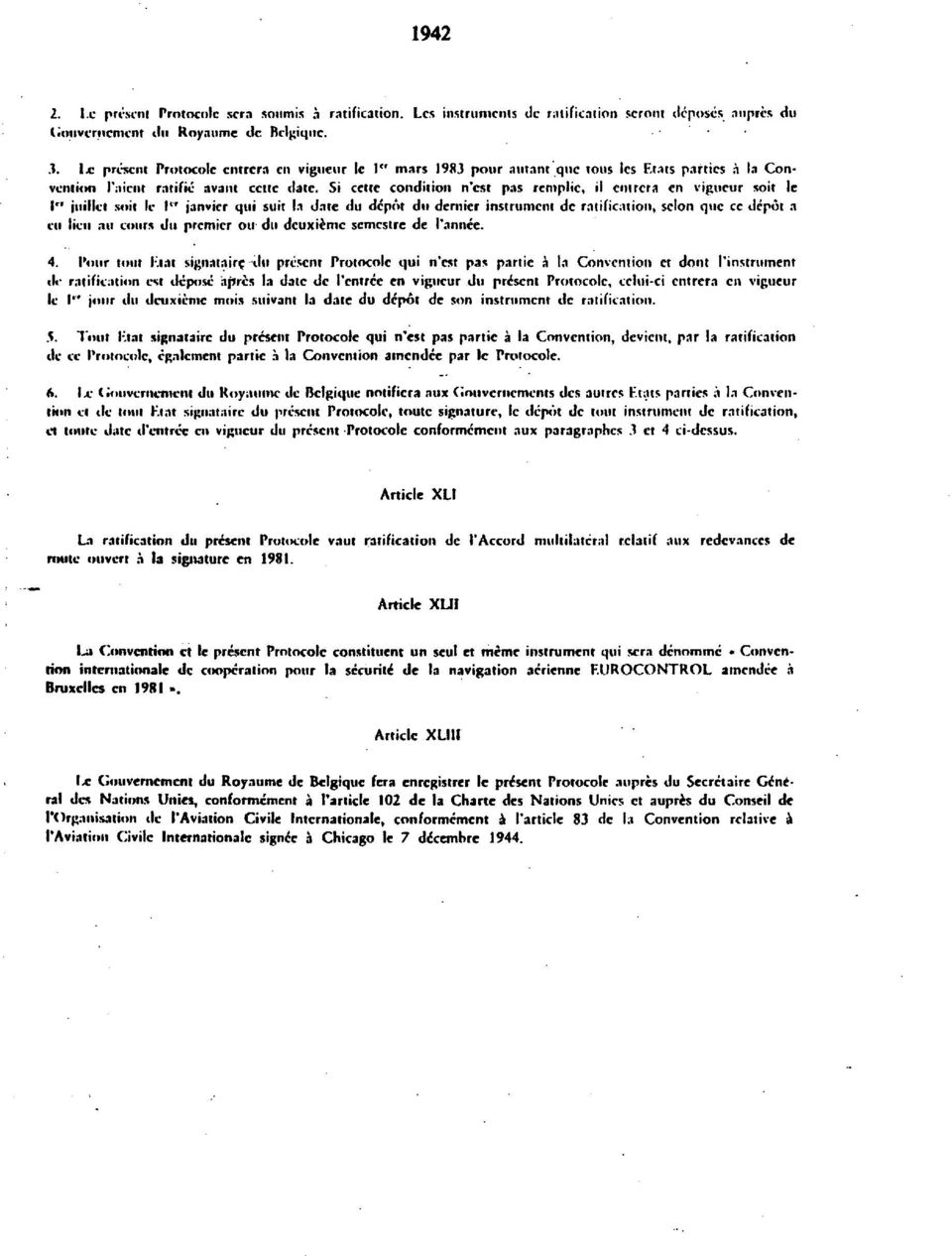 Si cctte condition η'est pas reniplic, ii cnircra en vigucur soit le I" juillet soit le I" Janvier qui suit la date du depot du dernier instrument dc ratification, scion que cc depot a eu lieu nu
