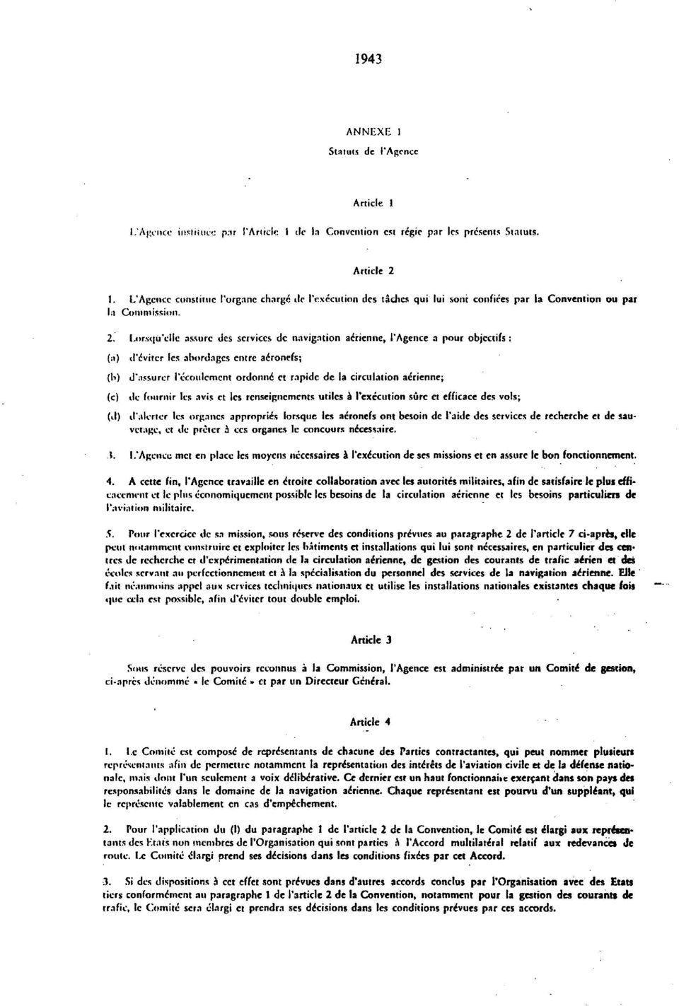 Lors(]u'cllc assure des services dc navigation acrienne, I'Agence a pour objectifs: (a) d'eviter les abordages cntre aironefs; (1>) d'nssurcr Pccoiilcmcnt ordonnc' ct rapidc dc la circulation