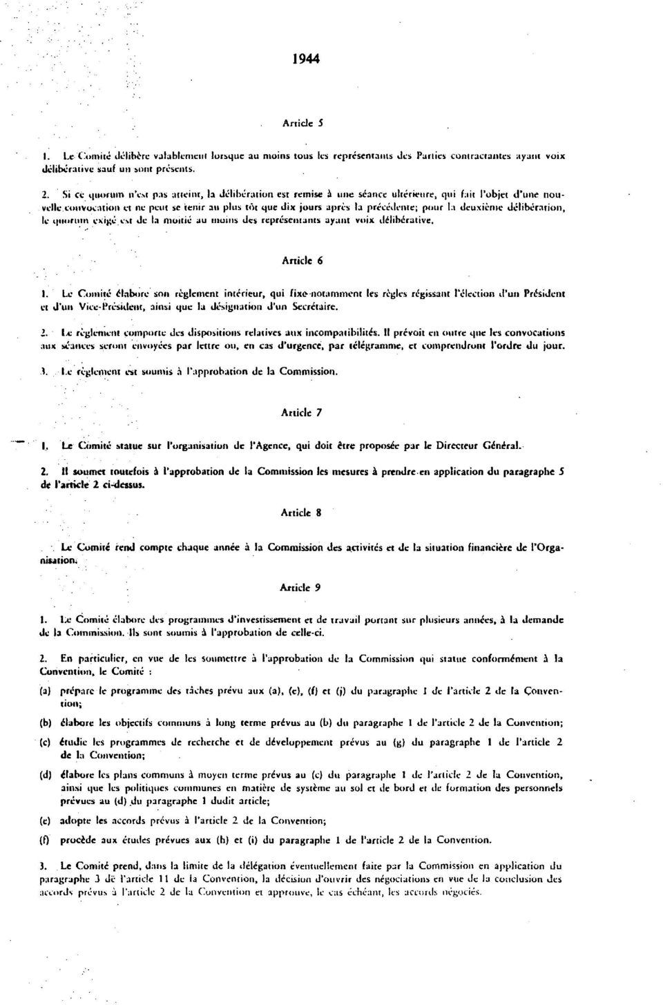 convocation ct nc pent se tenir au plus tot que dix jours aprcs la prccedente; pour la dcuxicmc deliberation, lc quorum cxigc est dc la moific au moms des reprcsentants ayunt voix deliberative.