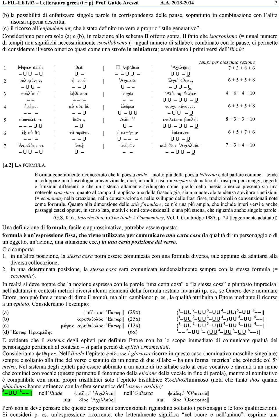 A. 2013-2014 3 (b) la possibilità di enfatizzare singole parole in corrispondenza delle pause, soprattutto in combinazione con l altra risorsa appena descritta; (c) il ricorso all enjambement, che è