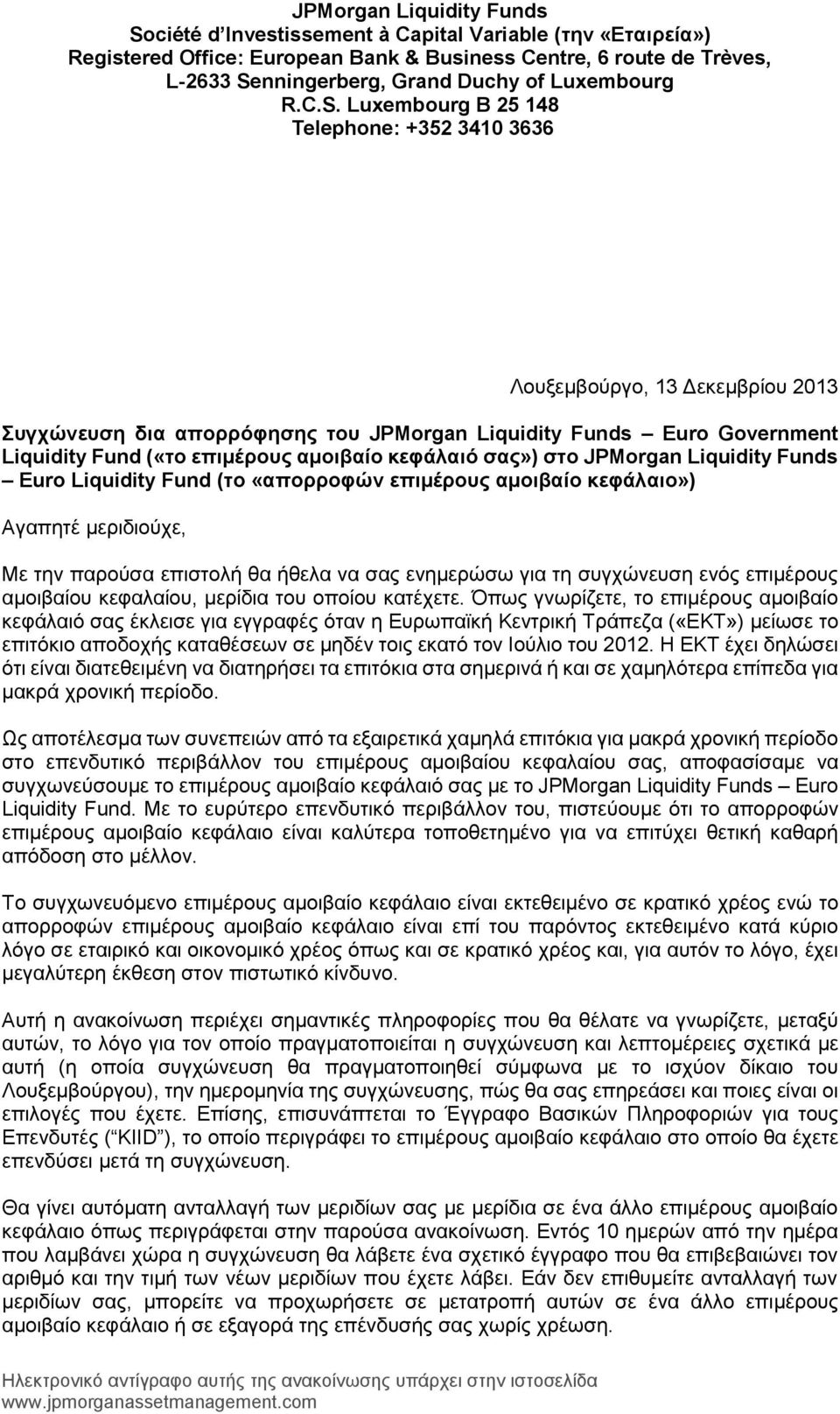 Luxembourg B 25 148 Telephone: +352 3410 3636 Λουξεμβούργο, 13 Δεκεμβρίου 2013 Συγχώνευση δια απορρόφησης του Euro Government Liquidity Fund («το επιμέρους αμοιβαίο κεφάλαιό σας») στο JPMorgan