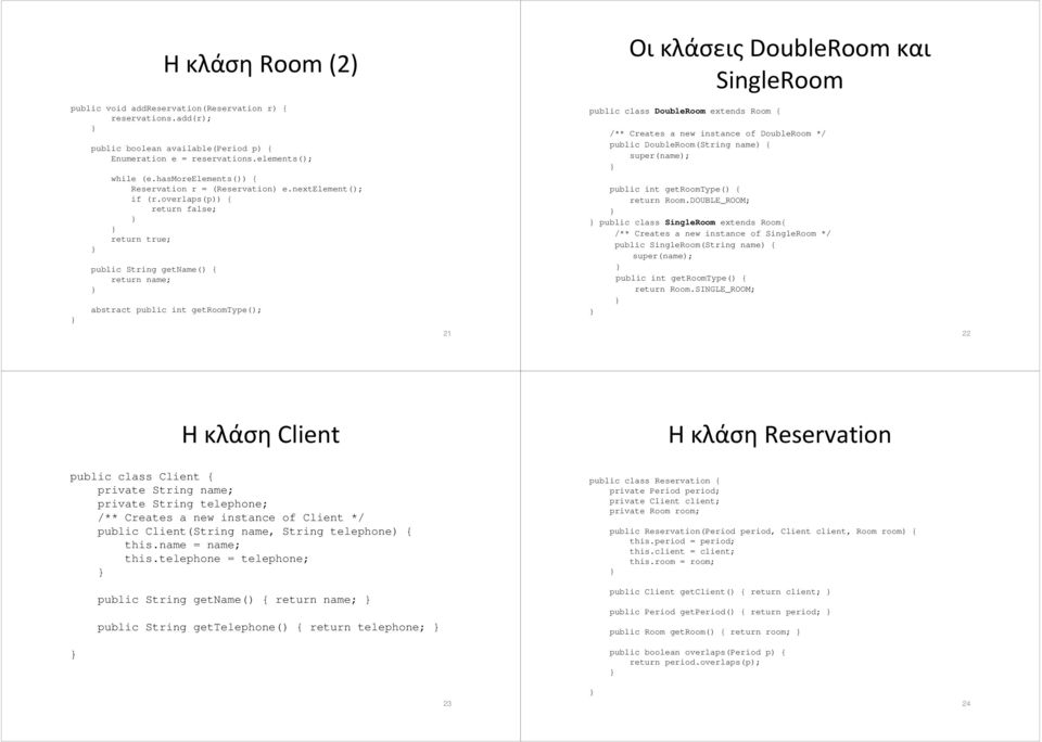 Creates a new instance of DoubleRoom */ public DoubleRoom(String name) { super(name); public int getroomtype() { return Room.