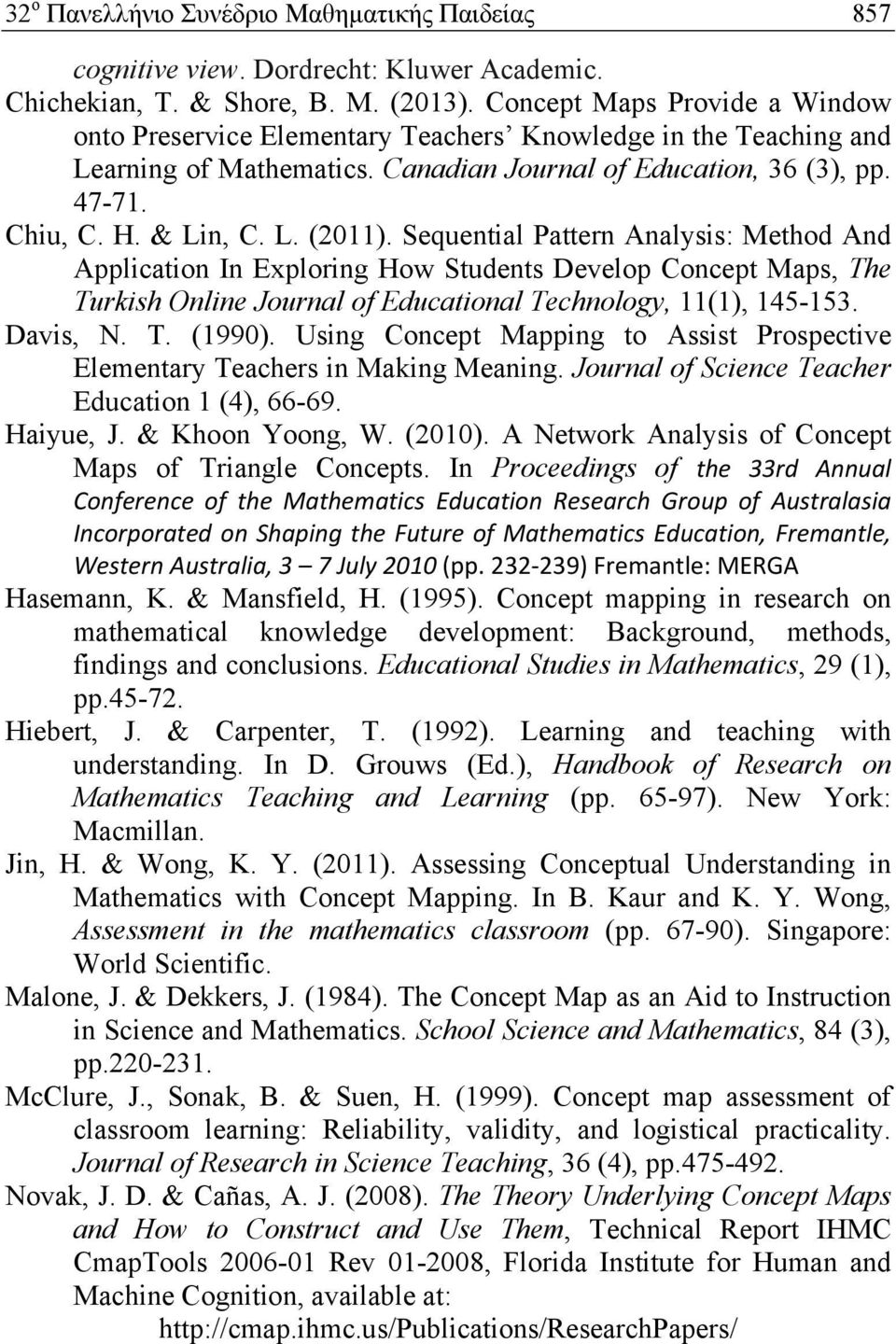 Sequential Pattern Analysis: Method And Application In Exploring How Students Develop Concept Maps, The Turkish Online Journal of Educational Technology, 11(1), 145-153. Davis, N. T. (1990).