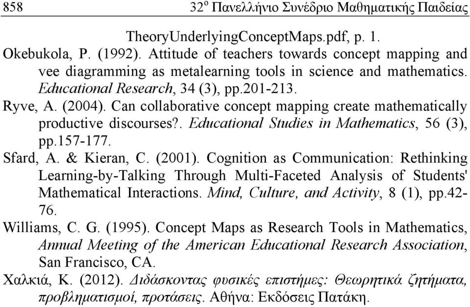 Can collaborative concept mapping create mathematically productive discourses?. Educational Studies in Mathematics, 56 (3), pp.157-177. Sfard, A. & Kieran, C. (2001).