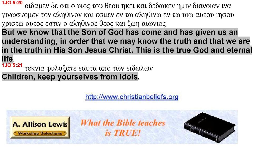 and has given us an understanding, in order that we may know the truth and that we are in the truth in His Son Jesus