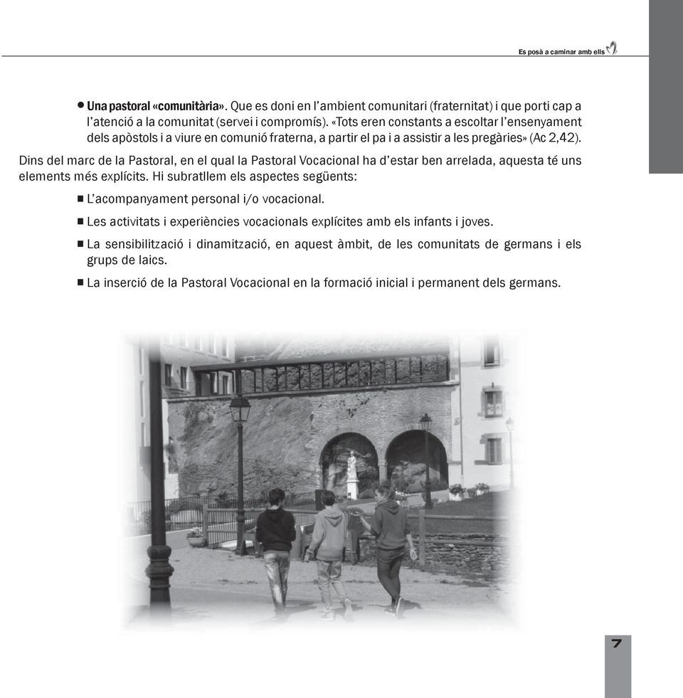 Dins del marc de la Pastoral, en el qual la Pastoral Vocacional ha d estar ben arrelada, aquesta té uns elements més explícits.