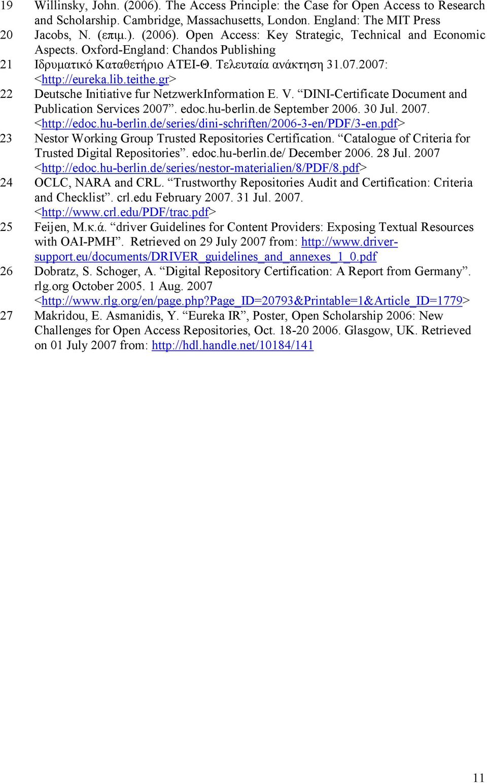 DINI-Certificate Document and Publication Services 2007. edoc.hu-berlin.de September 2006. 30 Jul. 2007. <http://edoc.hu-berlin.de/series/dini-schriften/2006-3-en/pdf/3-en.