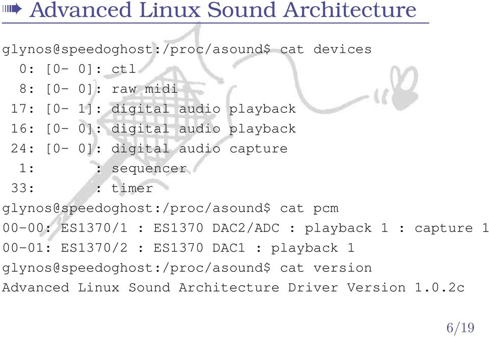 timer glynos@speedoghost:/proc/asound$ cat pcm 00-00: ES1370/1 : ES1370 DAC2/ADC : playback 1 : capture 1 00-01: ES1370/2