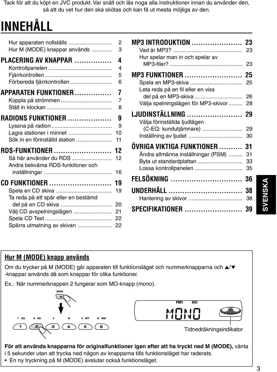 .. 7 Koppla på strömmen... 7 Ställ in klockan... 8 RADIONS FUNKTIONER... 9 Lyssna på radion... 9 Lagra stationer i minnet... 10 Sök in en förinställd station... 11 RDS-FUNKTIONER.
