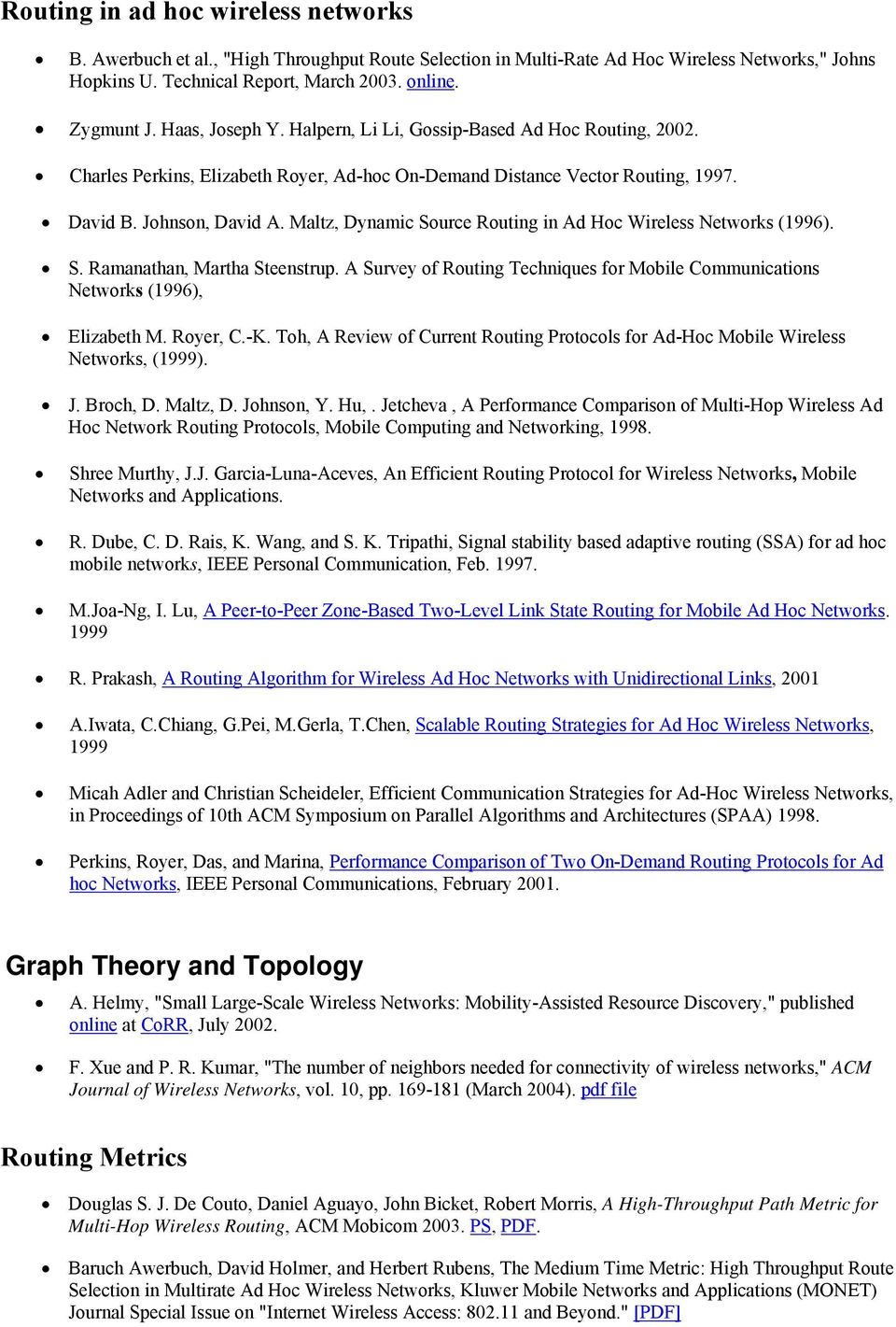 Maltz, Dynamic Source Routing in Ad Hoc Wireless Networks (1996). S. Ramanathan, Martha Steenstrup. A Survey of Routing Techniques for Mobile Communications Networks (1996), Elizabeth M. Royer, C.-K.