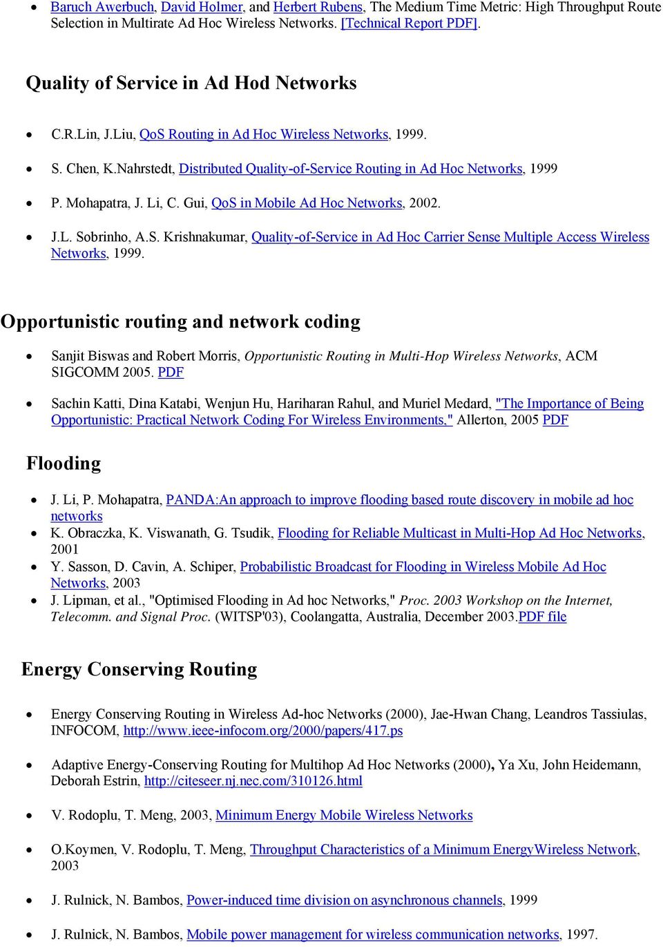 Mohapatra, J. Li, C. Gui, QoS in Mobile Ad Hoc Networks, 2002. J.L. Sobrinho, A.S. Krishnakumar, Quality-of-Service in Ad Hoc Carrier Sense Multiple Access Wireless Networks, 1999.