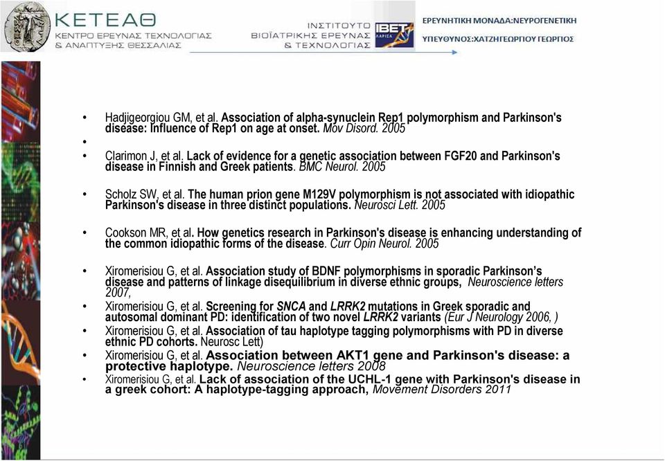 The human prion gene M129V polymorphism is not associated with idiopathic Parkinson's disease in three distinct populations. Neurosci Lett. 2005 Cookson MR, et al.