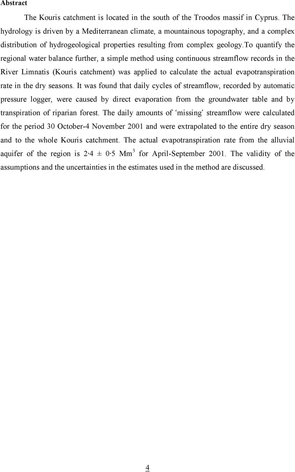 to quantify the regional water balance further, a simple method using continuous streamflow records in the River Limnatis (Kouris catchment) was applied to calculate the actual evapotranspiration