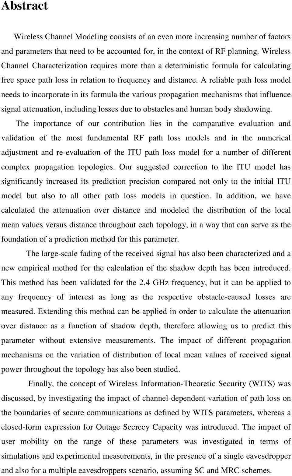 A reliable path loss model needs to incorporate in its formula the various propagation mechanisms that influence signal attenuation, including losses due to obstacles and human body shadowing.