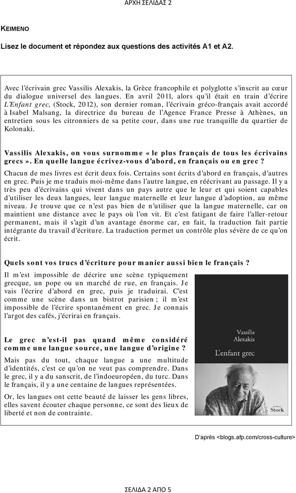 En avril 2011, alors qu il était en train d écrire L Enfant grec, (Stock, 2012), son dernier roman, l écrivain gréco-français avait accordé à Isabel Malsang, la directrice du bureau de l Agence