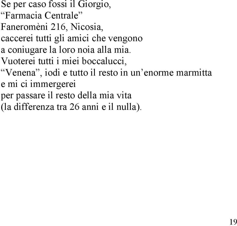 Vuoterei tutti i miei boccalucci, Venena, iodi e tutto il resto in un enorme