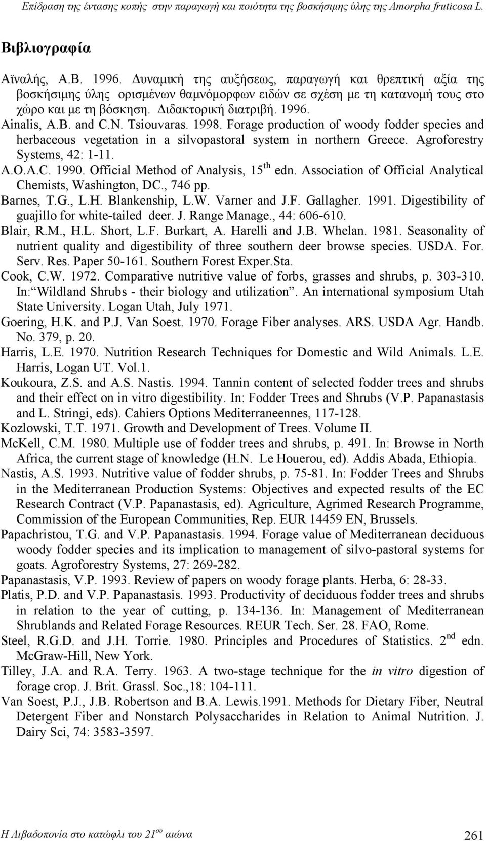 and C.N. Tsiouvaras. 1998. Forage production of woody fodder species and herbaceous vegetation in a silvopastoral system in northern Greece. Agroforestry Systems, 42: 1-11. A.O.A.C. 1990.