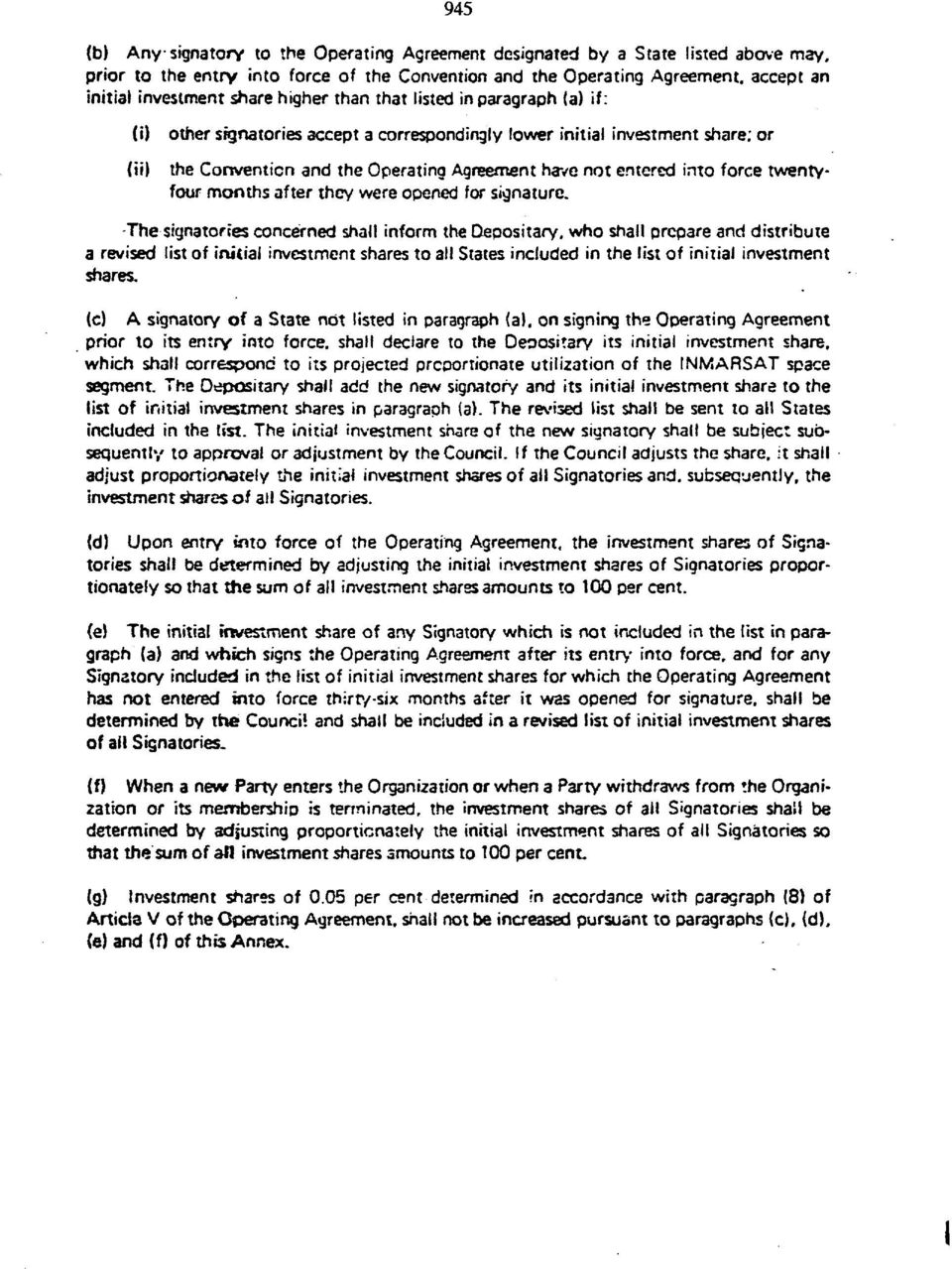 correspondingly lower initial investment share; or the Convention and the Operating Agreement have not entered into force twentyfour months after they were opened for signature.