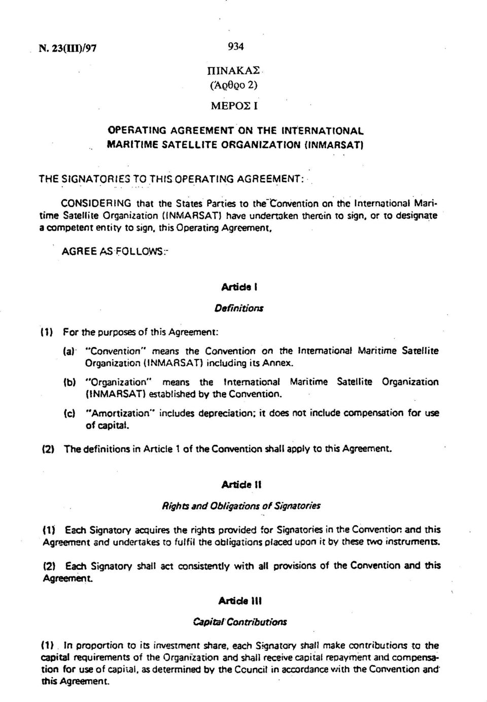 AGREE AS FOLLOWS: (1) For the purposes of this Agreement: (a) Artidal Definitions "Convention" means the Convention on the International Maritime Satellite Organization (INMARSAT) including its Annex.