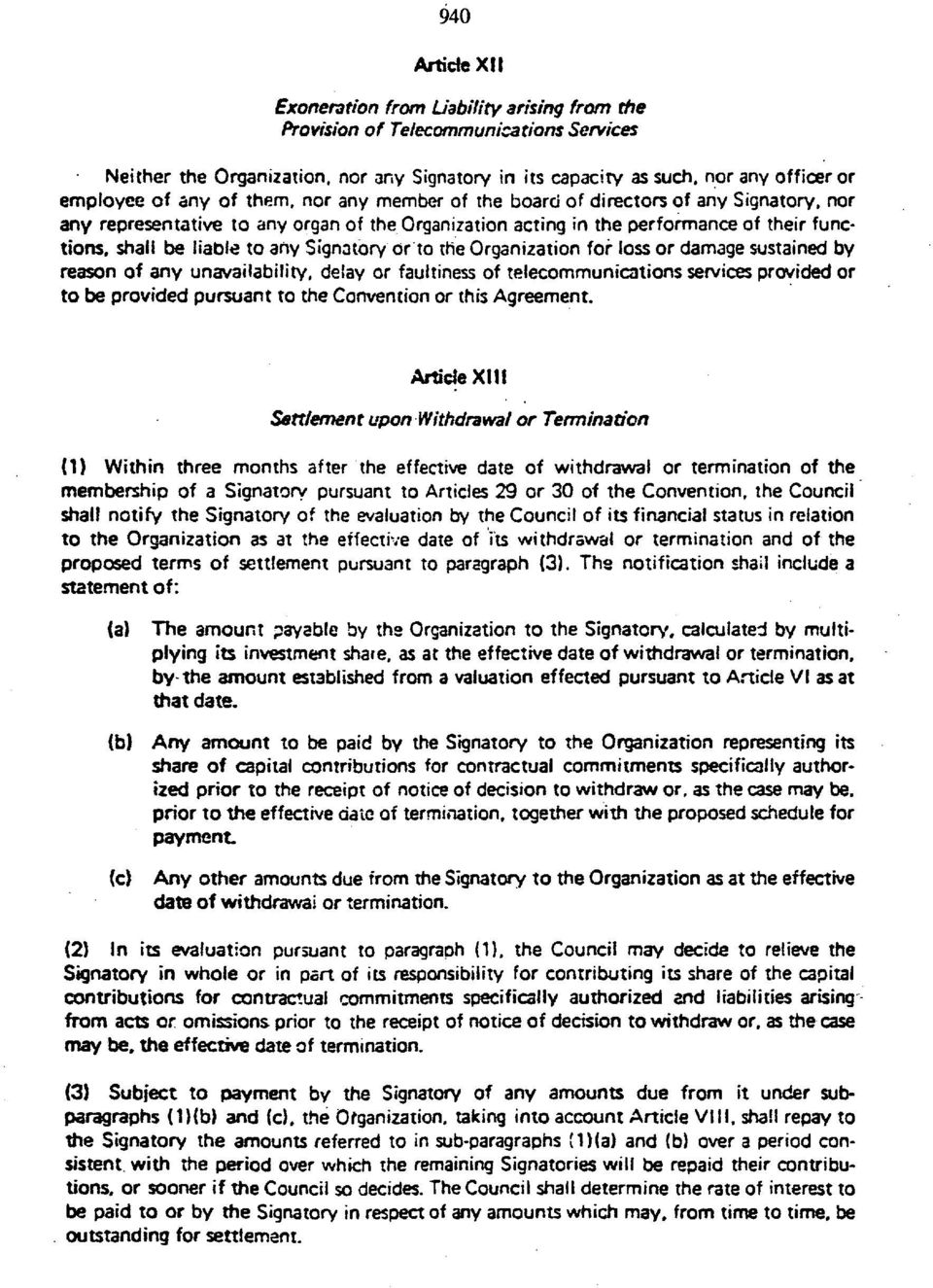 Signatory or to the Organization for loss or damage sustained by reason of any unavailability, delay or faultiness of telecommunications services provided or to be provided pursuant to the Convention