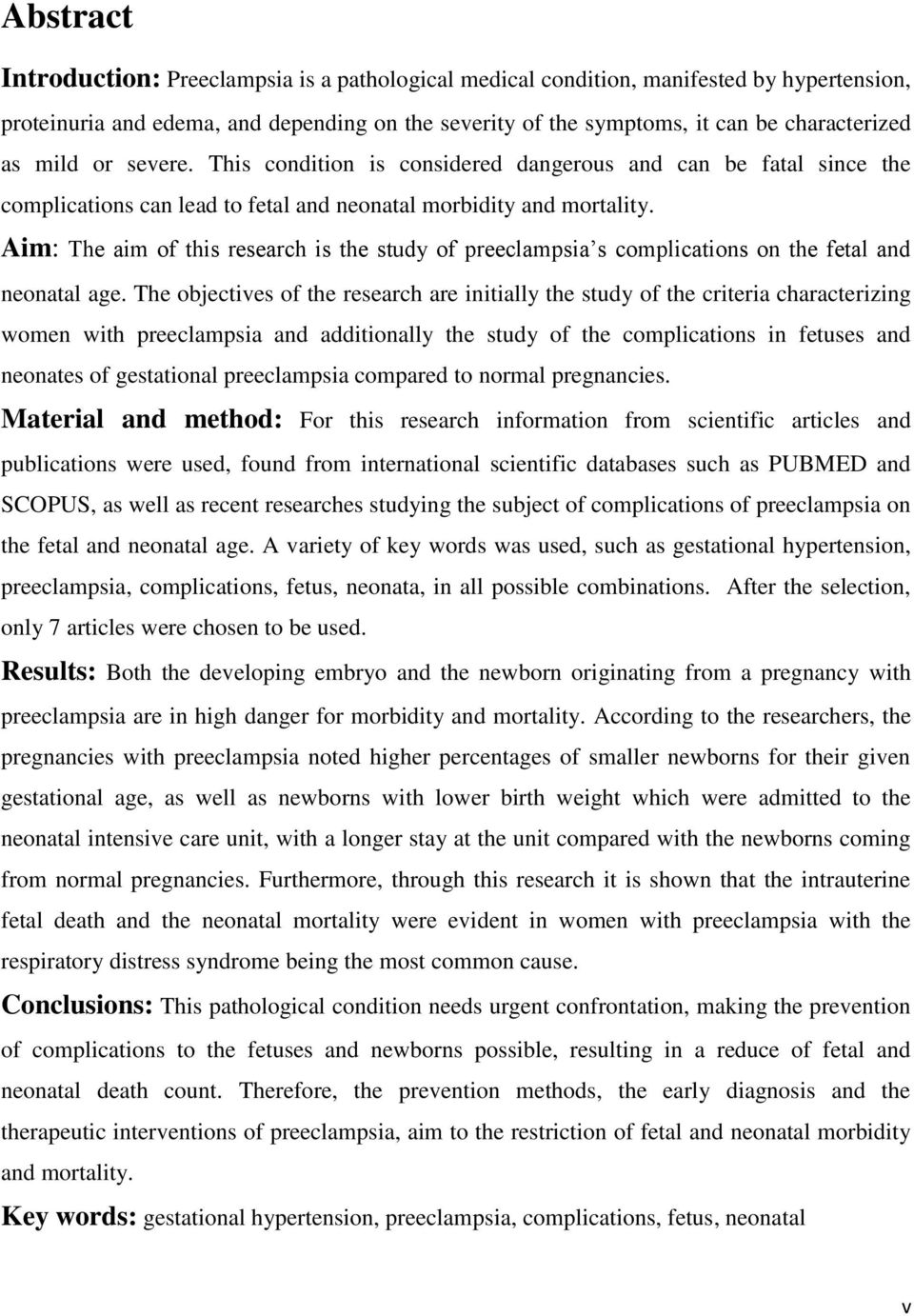 Aim: The aim of this research is the study of preeclampsia s complications on the fetal and neonatal age.