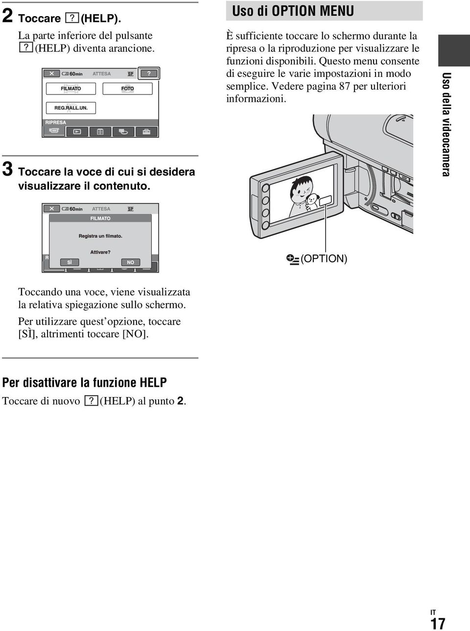 Questo menu consente di eseguire le varie impostazioni in modo semplice. Vedere pagina 87 per ulteriori informazioni.