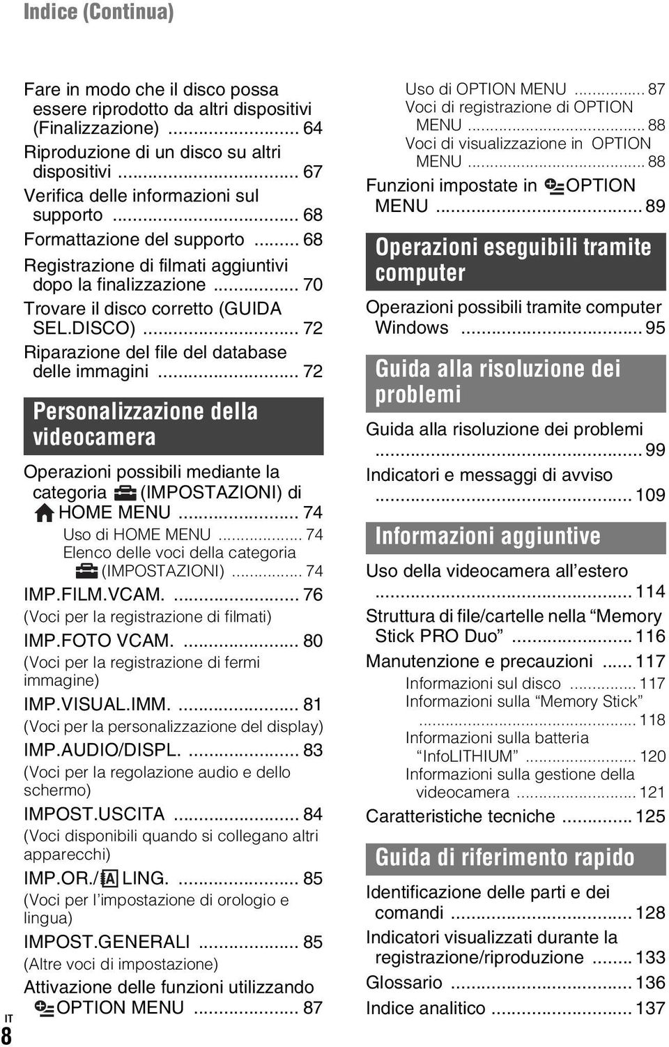 .. 72 Riparazione del file del database delle immagini... 72 Personalizzazione della videocamera Operazioni possibili mediante la categoria (IMPOSTAZIONI) di HOME MENU... 74 Uso di HOME MENU.