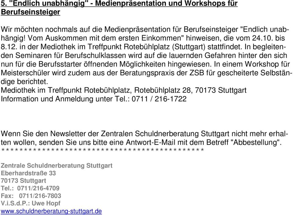 In begleitenden Seminaren für Berufschulklassen wird auf die lauernden Gefahren hinter den sich nun für die Berufsstarter öffnenden Möglichkeiten hingewiesen.