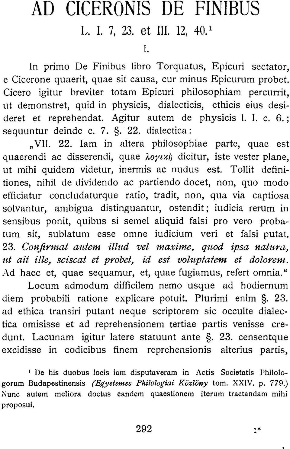; sequuntur deinde c. 7.. 22. dialectica: VII. 22. Iam in altera philosophiae parte, quae est quaerendi ac disserendi, quae λογική dicitur, iste vester plane, ut mihi quidem videtur, inermis ac nudus est.