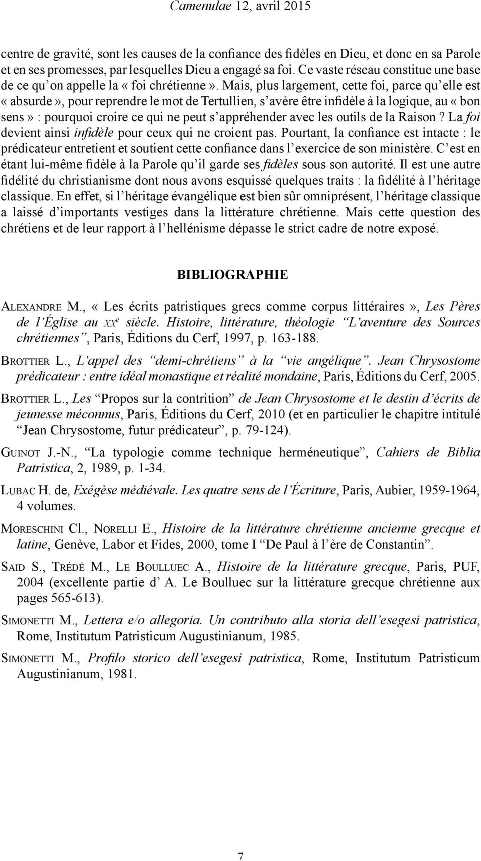 Mais, plus largement, cette foi, parce qu elle est «absurde», pour reprendre le mot de Tertullien, s avère être infidèle à la logique, au «bon sens» : pourquoi croire ce qui ne peut s appréhender