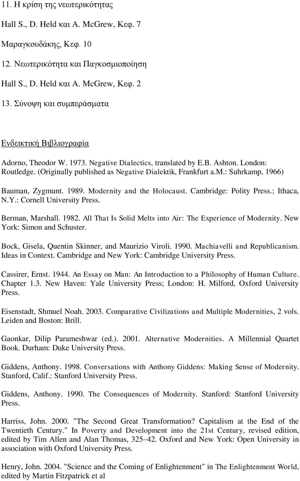 : Suhrkamp, 1966) Bauman, Zygmunt. 1989. Modernity and the Holocaust. Cambridge: Polity Press.; Ithaca, N.Y.: Cornell University Press. Berman, Marshall. 1982.
