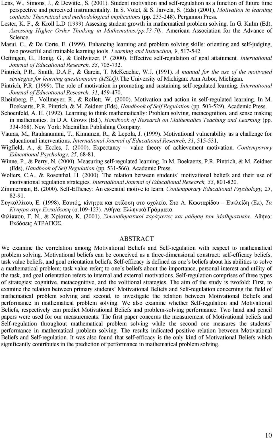 D (1999) Assesing student growth in mathematical problem solving. In G. Kulm (Ed), Assessing Higher Order Thinking in Mathematics.(pp.53-70). American Association for the Advance of Science. Masui, C.