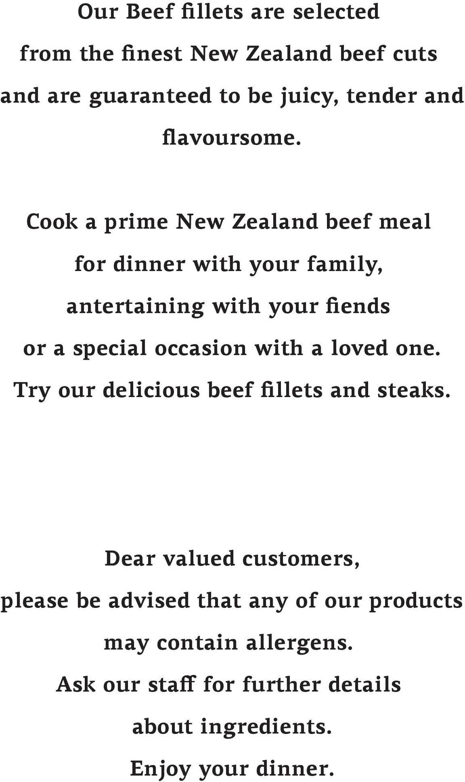 Cook a prime New Zealand beef meal for dinner with your family, antertaining with your fiends or a special occasion