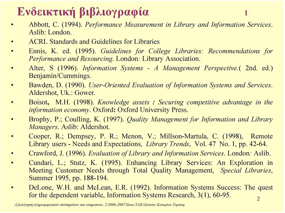 ) Benjamin/Cummings. Bawden, D. (1990). User-Oriented Evaluation of Information Systems and Services. Aldershot, Uk.: Gower. Boisot, M.H. (1998).
