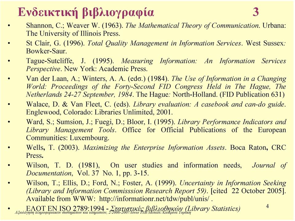 Van der Laan, A.; Winters, A. A. (edσ.) (1984). The Use of Information in a Changing World: Proceedings of the Forty-Second FID Congress Held in The Hague, The Netherlands 24-27 September, 1984.