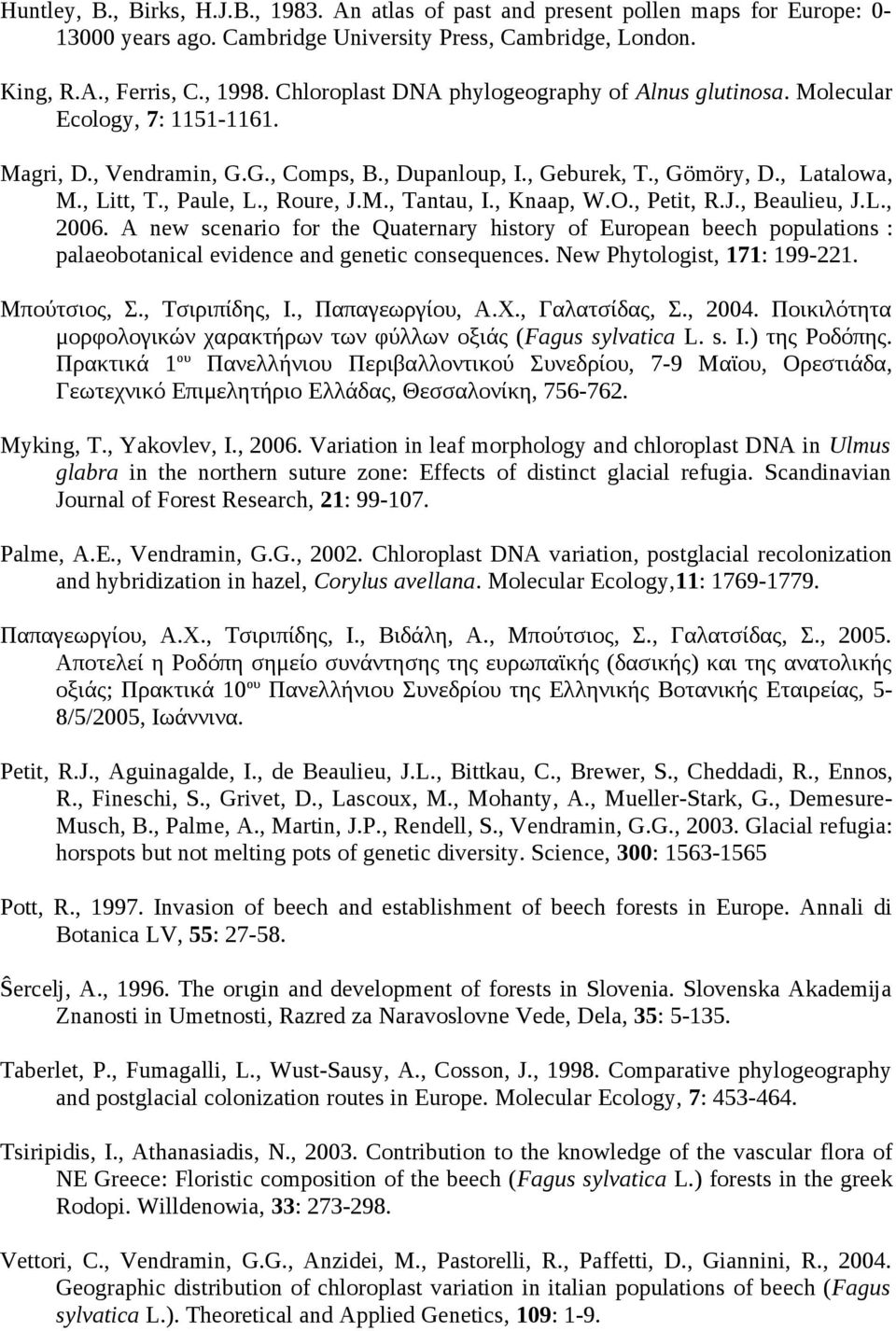 , Roure, J.M., Tantau, I., Knaap, W.O., Petit, R.J., Beaulieu, J.L., 006. A new scenario for the Quaternary history of European beech populations : palaeobotanical evidence and genetic consequences.