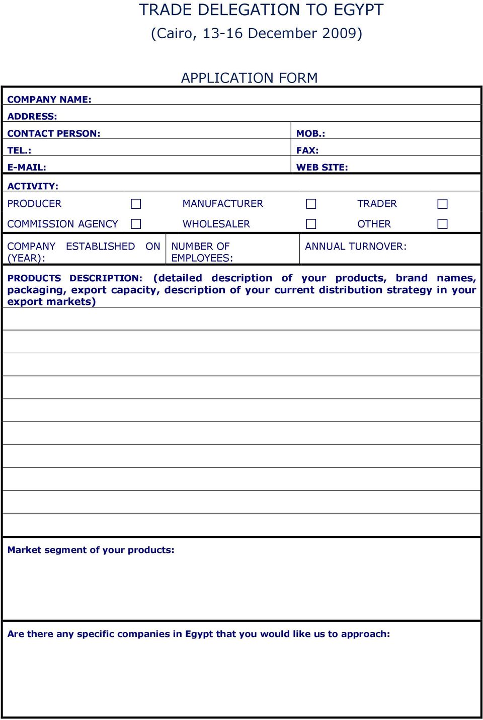 ANNUAL TURNOVER: PRODUCTS DESCRIPTION: (detailed description of your products, brand names, packaging, export capacity, description of your