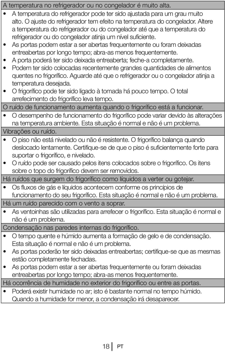 Altere a temperatura do refrigerador ou do congelador até que a temperatura do refrigerador ou do congelador atinja um nível suficiente.
