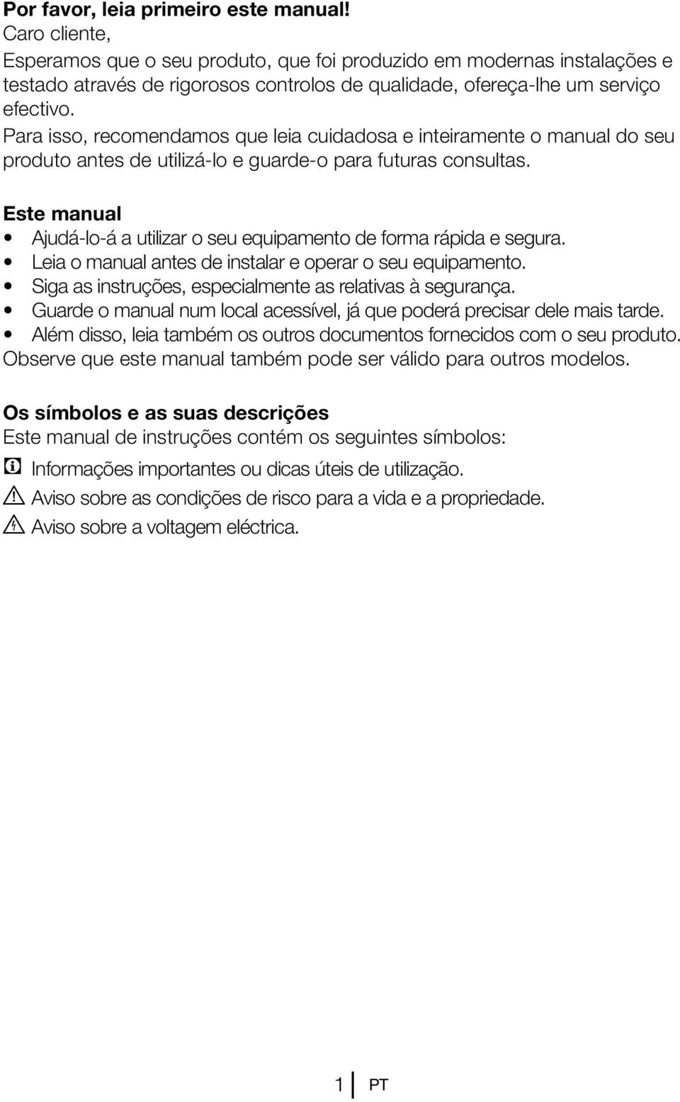 Para isso, recomendamos que leia cuidadosa e inteiramente o manual do seu produto antes de utilizá-lo e guarde-o para futuras consultas.