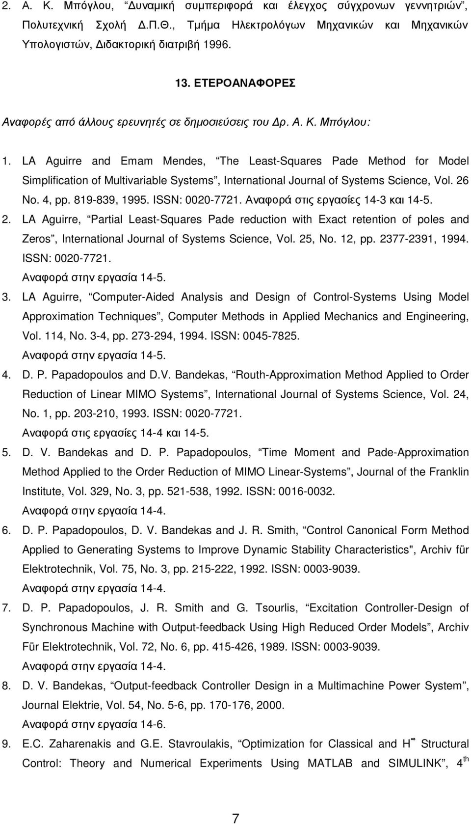 LA Aguirre and Emam Mendes, The Least-Squares Pade Method for Model Simplification of Multivariable Systems, International Journal of Systems Science, Vol. 26 No. 4, pp. 819-839, 1995.