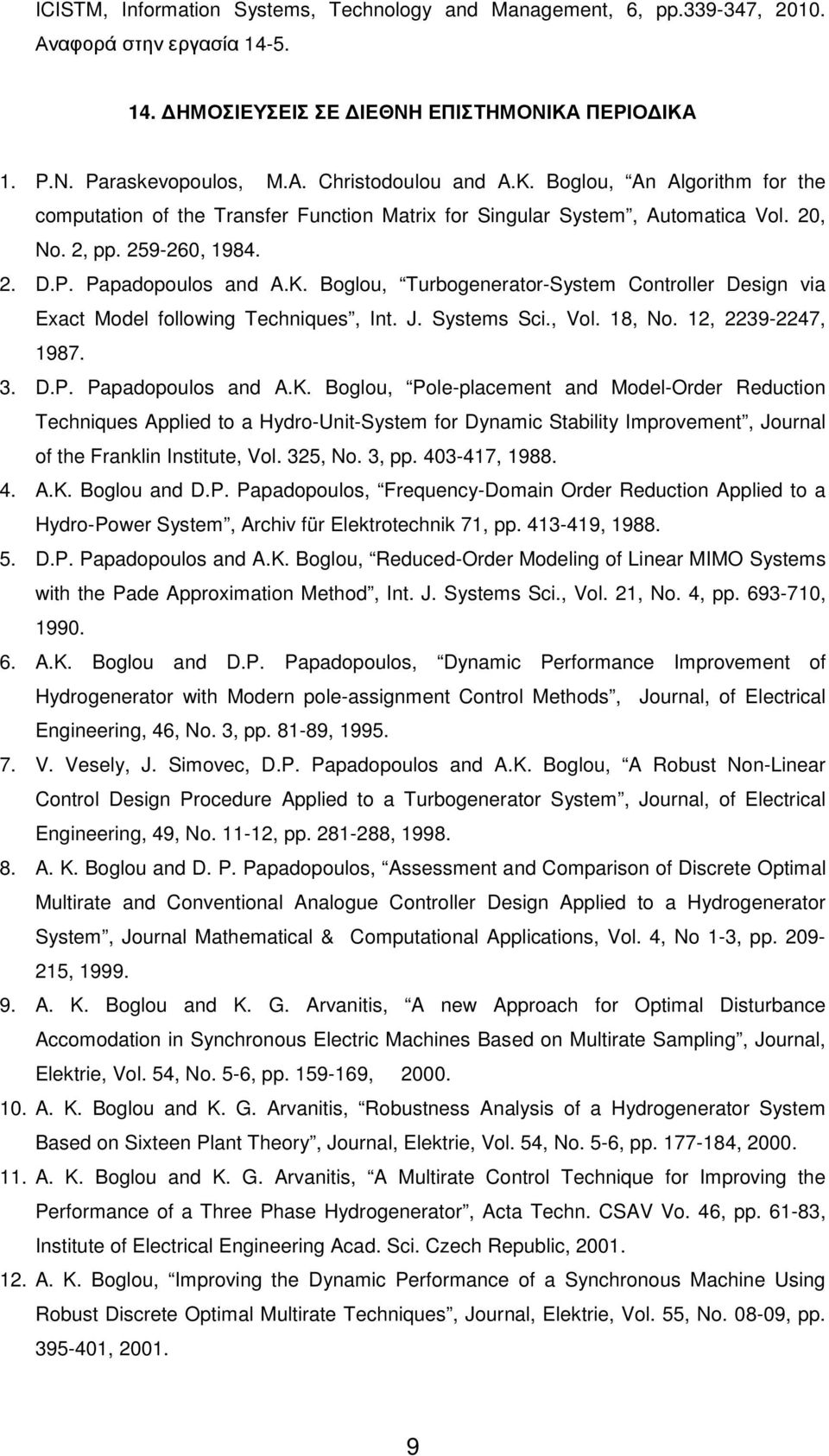 J. Systems Sci., Vol. 18, No. 12, 2239-2247, 1987. 3. D.P. Papadopoulos and A.K.