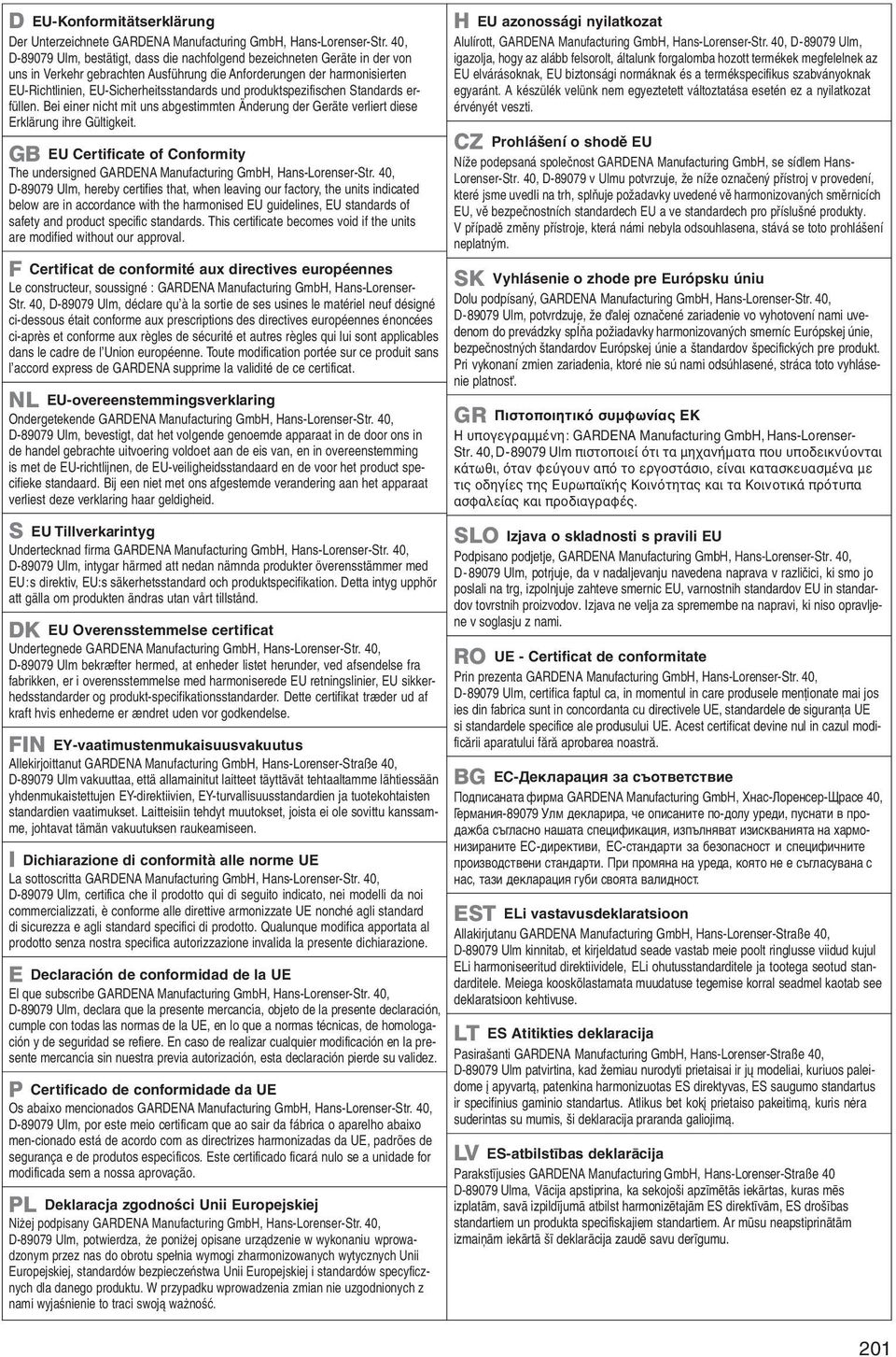 produktspezifischen Standards erfüllen. Bei einer nicht mit uns abgestimmten Änderung der Geräte verliert diese Erklärung ihre Gültigkeit.