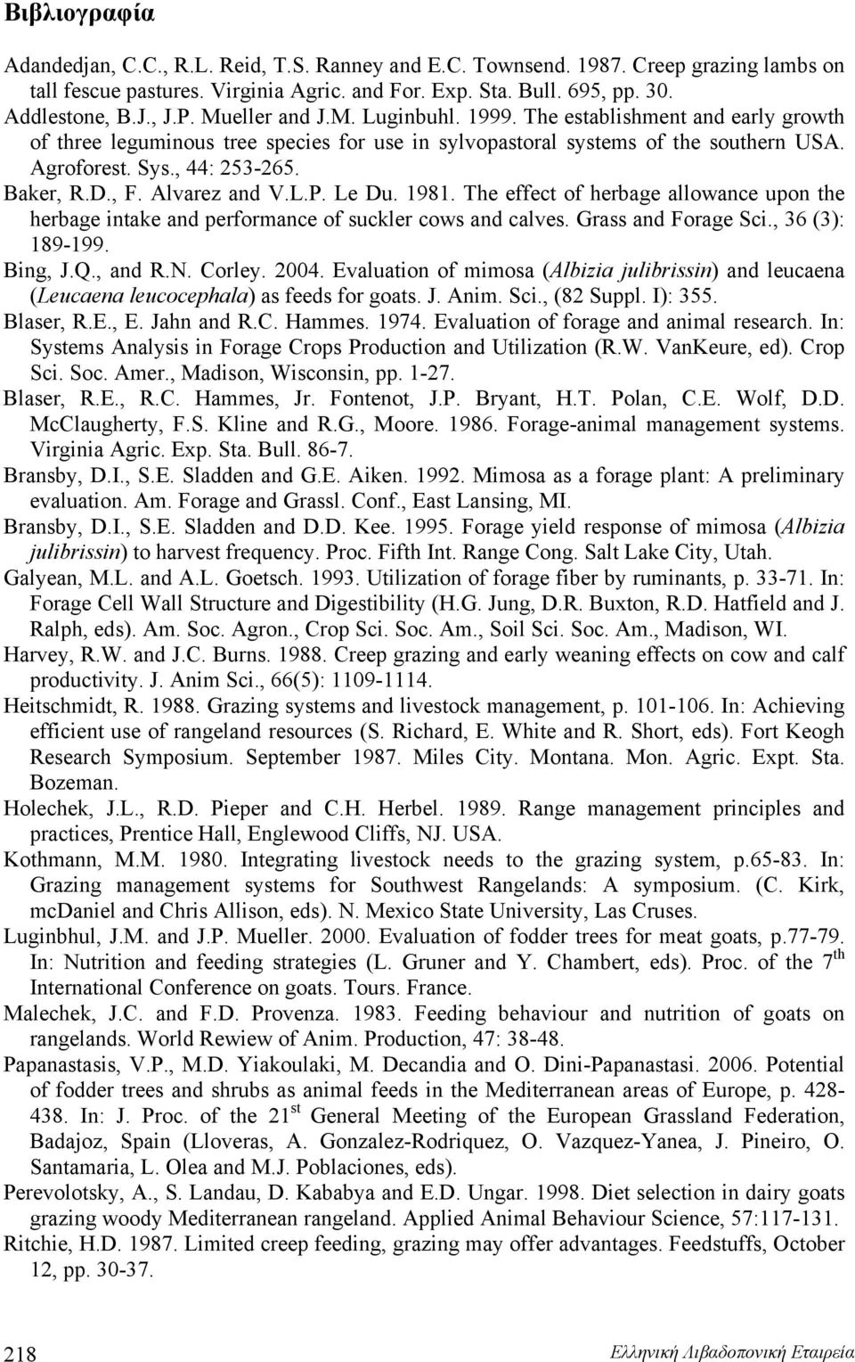 , F. Alvarez and V.L.P. Le Du. 1981. The effect of herbage allowance upon the herbage intake and performance of suckler cows and calves. Grass and Forage Sci., 36 (3): 189-199. Bing, J.Q., and R.N.