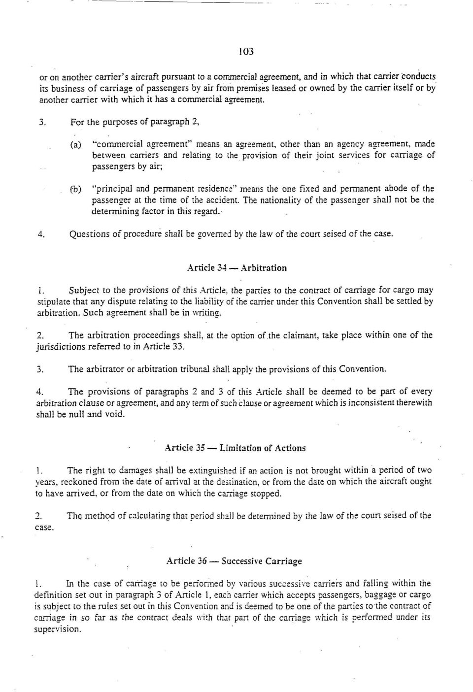 For the purposes of paragraph 2, (a) (b) "commercial agreement" means an agreement, other than an agency agreement, made between carriers and relating to the provision of their joint services for