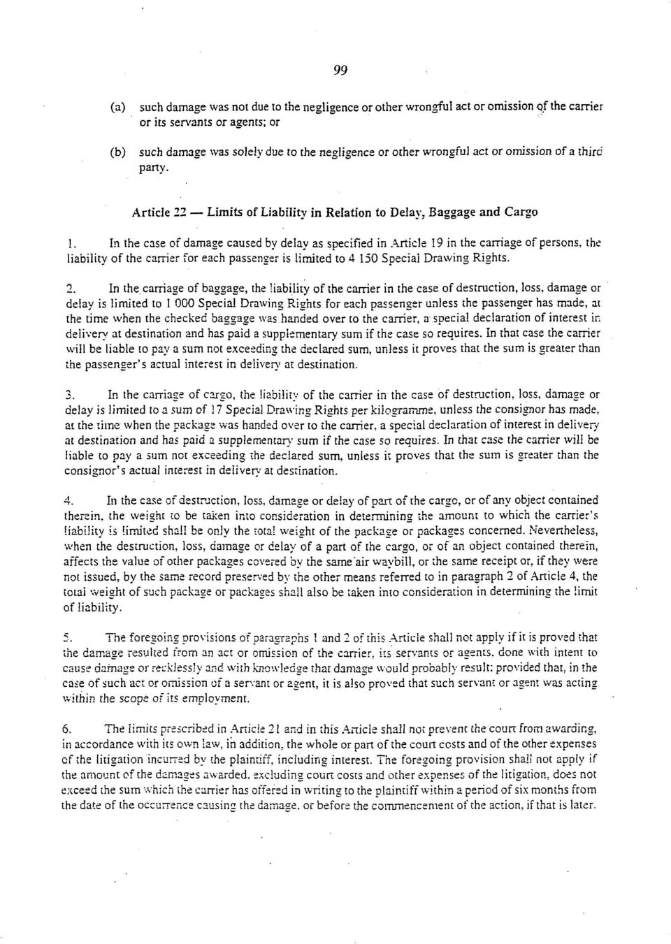 In the case of damage caused by delay as specified in Article 19 in the carriage of persons, the liability of the carrier for each passenger is limited to 4 150 Special Drawing Rights. 2.