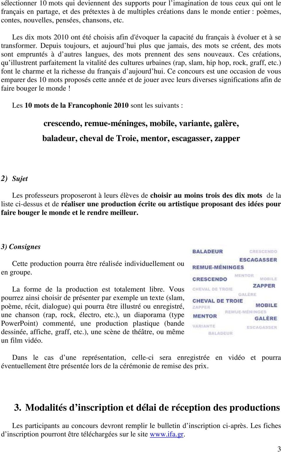 Depuis toujours, et aujourd hui plus que jamais, des mots se créent, des mots sont empruntés à d autres langues, des mots prennent des sens nouveaux.